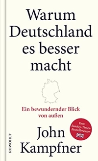 Buchcover: John Kampfner. Warum Deutschland es besser macht - Ein bewundernder Blick von außen. Rowohlt Verlag, Hamburg, 2021.