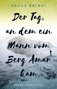 Buchcover: Yavuz Ekinci. Der Tag, an dem ein Mann vom Berg Amar kam - Roman. Antje Kunstmann Verlag, München, 2017.
