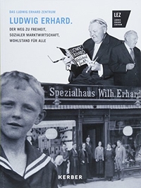 Cover: Ludwig Erhard - Der Weg zu Freiheit, Sozialer Marktwirtschaft, Wohlstand für alle. Kerber Verlag, Bielefeld, 2018.