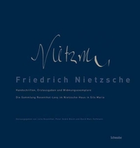 Cover: Friedrich Nietzsche. Handschriften, Erstausgaben und Widmungsexemplare - Die Sammlung Rosenthal-Levy im Nietzsche-Haus in Sils Maria. Schwabe Verlag, Basel, 2009.
