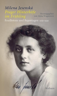 Buchcover: Milena Jesenska. Prager Hinterhöfe im Frühling - Feuilletons und Reportagen 1919-1939. Wallstein Verlag, Göttingen, 2020.