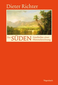 Buchcover: Dieter Richter. Der Süden - Geschichte einer Himmelsrichtung. Klaus Wagenbach Verlag, Berlin, 2009.
