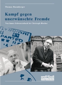 Buchcover: Thomas Buomberger. Kampf gegen unerwünschte Fremde - Von James Schwarzenbach bis Christoph Blocher. Orell Füssli Verlag, Zürich, 2004.