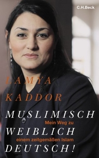 Buchcover: Lamya Kaddor. Muslimisch, weiblich, deutsch - Mein Weg zu einem zeitgemäßen Islam. C.H. Beck Verlag, München, 2010.