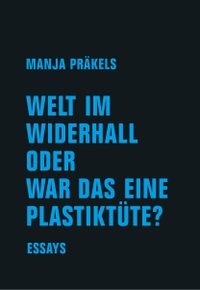 Buchcover: Manja Präkels. Welt im Widerhall oder war das eine Plastiktüte?. Verbrecher Verlag, Berlin, 2022.