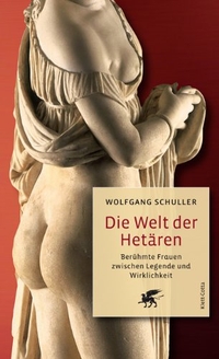 Buchcover: Wolfgang Schuller. Die Welt der Hetären - Berühmte Frauen zwischen Legende und Wirklichkeit. Klett-Cotta Verlag, Stuttgart, 2008.