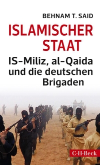 Buchcover: Behnam T. Said. Islamischer Staat - IS-Miliz, al-Qaida und die deutschen Brigaden. C.H. Beck Verlag, München, 2014.