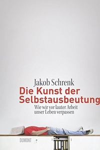 Cover: Die Kunst der Selbstausbeutung