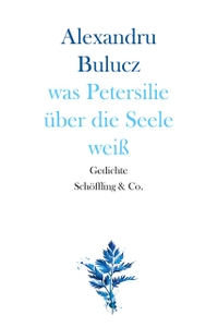 Buchcover: Alexandru Bulucz. was Petersilie über die Seele weiß. Schöffling und Co. Verlag, Frankfurt am Main, 2020.