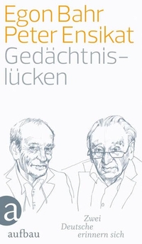 Buchcover: Egon Bahr / Peter Ensikat. Gedächtnislücken - Zwei Deutsche erinnern sich. Aufbau Verlag, Berlin, 2012.