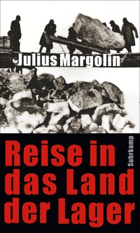 Buchcover: Julius Margolin. Reise in das Land der Lager. Suhrkamp Verlag, Berlin, 2013.