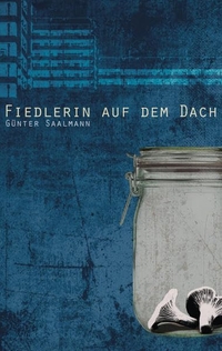 Buchcover: Günter Saalmann. Fiedlerin auf dem Dach - Roman. Eichenspinner Verlag, Chemnitz, 2014.