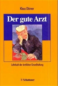 Buchcover: Klaus Dörner. Der gute Arzt - Lehrbuch der ärztlichen Grundhaltung. Schattauer Verlagsgesellschaft, Stuttgart - New York, 2001.