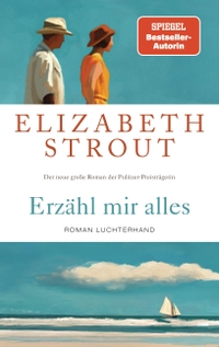 Elizabeth Strout. Erzähl mir alles - Roman. Luchterhand Literaturverlag, München, 2026.