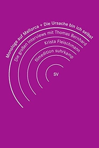 Buchcover: Thomas Bernhard. Monologe auf Mallorca + Die Ursache bin ich selbst - Die großen Interviews mit Thomas Bernhard. Suhrkamp Verlag, Berlin, 2008.