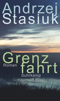 Buchcover: Andrzej Stasiuk. Grenzfahrt - Roman . Suhrkamp Verlag, Berlin, 2023.