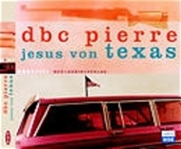 DBC Pierre. Jesus von Texas - 1 CD. Aufbau Verlag, Berlin, 2004.