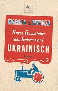 Buchcover: Marina Lewycka. Kurze Geschichte des Traktors auf Ukrainisch - Roman. dtv, München, 2006.