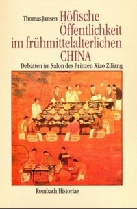 Buchcover: Thomas Jansen. Höfische Öffentlichkeit im frühmittelalterlichen China - Debatten im Salon des Prinzen Xiao Ziliang. Rombach Verlag, Freiburg im Breisgau, 2000.