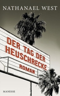 Cover: Nathanael West. Der Tag der Heuschrecken - Roman. Manesse Verlag, Zürich, 2013.