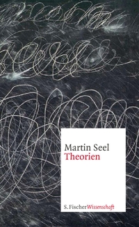 Buchcover: Martin Seel. Theorien. S. Fischer Verlag, Frankfurt am Main, 2009.