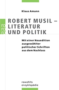 Buchcover: Klaus Amann. Robert Musil - Literatur und Politik - Mit einer Neuedition ausgewählter politischer Schriften aus dem Nachlass. Rowohlt Verlag, Hamburg, 2007.