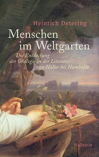 Buchcover: Heinrich Detering. Menschen im Weltgarten - Die Entdeckung der Ökologie in der Literatur von Haller bis Humboldt. Wallstein Verlag, Göttingen, 2020.