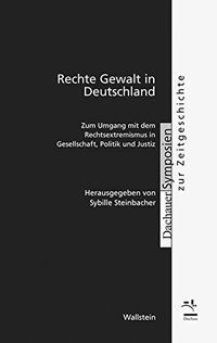 Cover: Sybille Steinbacher (Hg.). Rechte Gewalt in Deutschland - Zum Umgang mit dem Rechtsextremismus in Gesellschaft, Politik und Justiz. Wallstein Verlag, Göttingen, 2016.