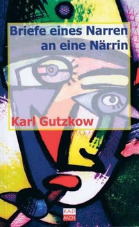 Buchcover: Karl Gutzkow. Briefe eines Narren an eine Närrin. Kadmos Kulturverlag, Berlin, 2001.