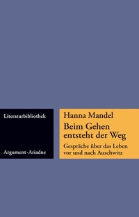 Buchcover: Hanna Mandel. Beim Gehen entsteht der Weg  - Gespräche über das Leben vor und nach Auschwitz.. Argument Verlag, Hamburg, 2008.