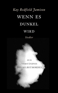 Buchcover: Kay Redfield Jamison. Wenn es dunkel wird - Zum Verständnis des Selbstmordes. Siedler Verlag, München, 2000.