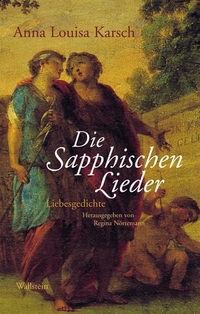 Cover: Anna Louisa Karsch. Die Sapphischen Lieder - Liebesgedichte. Wallstein Verlag, Göttingen, 2009.