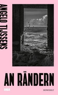Buchcover: Angelo Tijssens. An Rändern - Roman. Rowohlt Verlag, Hamburg, 2024.
