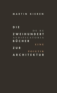Buchcover: Martin Kieren. Die zweihundert Bücher zur Architektur - De Re Aedificatoria. Eine Poietik. Wasmuth und Zohlen, Berlin, 2021.