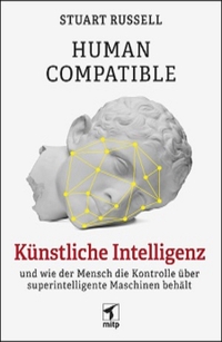 Buchcover: Stuart Russell. Human Compatible - Künstliche Intelligenz und wie der Mensch die Kontrolle über superintelligente Maschinen behält. MITP Verlag, Frechen, 2020.