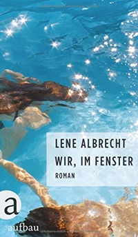 Buchcover: Lene Albrecht. Wir, im Fenster - Roman. Aufbau Verlag, Berlin, 2019.
