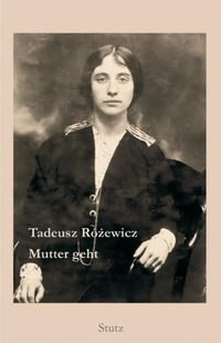 Buchcover: Tadeusz Rozewicz. Mutter geht. Karl Stutz Verlag, Passau, 2010.
