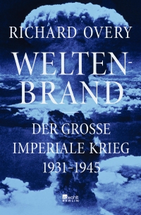 Buchcover: Richard Overy. Weltenbrand - Der große imperiale Krieg, 1931 - 1945. Rowohlt Berlin Verlag, Berlin, 2023.