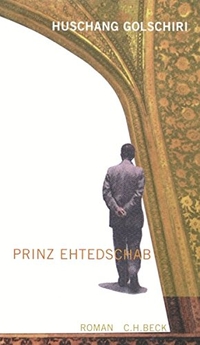 Buchcover: Huschang Golschiri. Prinz Ehtedschab - Roman. C.H. Beck Verlag, München, 2001.