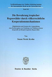Cover: Die Bewahrung tropischer Regenwälder durch völkerrechtliche Kooperationsmechanismen