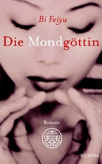Buchcover: Bi Feiyu. Die Mondgöttin - Roman. Karl Blessing Verlag, München, 2006.