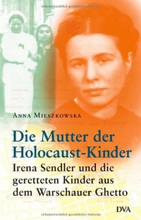 Buchcover: Anna Mieszkowska. Die Mutter der Holocaust-Kinder - Irena Sendler und die geretteten Kinder aus dem Warschauer Ghetto. Deutsche Verlags-Anstalt (DVA), München, 2006.