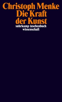Buchcover: Christoph Menke. Die Kraft der Kunst. Suhrkamp Verlag, Berlin, 2013.