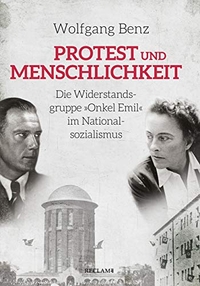 Buchcover: Wolfgang Benz. Protest und Menschlichkeit - Die Widerstandsgruppe "Onkel Emil" im Nationalsozialismus. Reclam Verlag, Stuttgart, 2020.