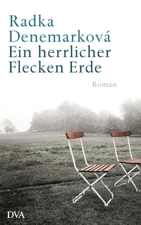Cover: Radka Denemarkova. Ein herrlicher Flecken Erde - Roman. Deutsche Verlags-Anstalt (DVA), München, 2009.