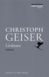 Buchcover: Christoph Geiser. Grünsee - Roman. Werkausgabe.. Secession Verlag, Zürich, 2022.