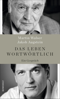 Buchcover: Jakob Augstein / Martin Walser. Das Leben wortwörtlich - Ein Gespräch. Rowohlt Verlag, Hamburg, 2017.