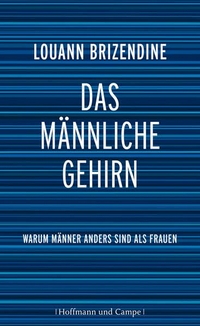 Buchcover: Louann Brizendine. Das männliche Gehirn - Warum Männer anders sind als Frauen. Hoffmann und Campe Verlag, Hamburg, 2010.