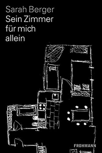 Buchcover: Sarah Berger. Sein Zimmer für mich allein. Frohmann Verlag, Berlin, 2018.