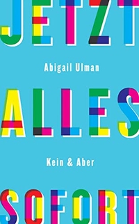Buchcover: Abigail Ulman. Jetzt - alles - sofort - Erzählungen. Kein und Aber Verlag, Zürich, 2016.